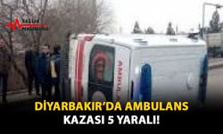 Diyarbakır'da Ambulans Kazası 5 Yaralı!
