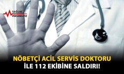 Nöbetçi Acil Servis Doktoru ile 112 Ekibine Saldırı!