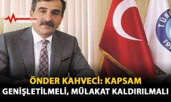 Önder Kahveci: Kapsam Genişletilmeli Mülakat Kaldırılmalı