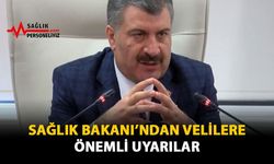 Sağlık Bakanı'ndan Velilere Önemli Uyarılar