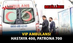 VIP Ambulans! Hastaya 400 Patrona 700