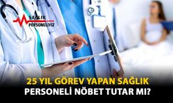 25 Yıl Görev Yapan Sağlık Personeli Nöbet Tutar Mı?