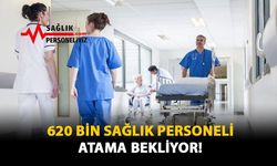 620 Bin Sağlık Personeli Atama Bekliyor!