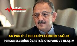 AK Parti'li Belediyelerden Sağlık Personellerine Ücretsiz Otopark ve Ulaşım