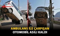 Ambulans ile Çarpısan Otomobil Asılı Kaldı