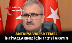 Antalya Valisi: Temel İhtiyaçlarınız İçin 112'yi Arayın
