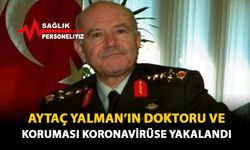 Aytaç Yalman'ın Doktoru ve Koruması Koronavirüse Yakalandı