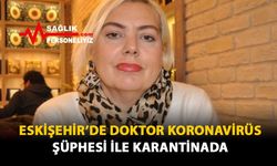 Eskişehir'de Doktor Koronavirüs Şüphesi İle Karantinada