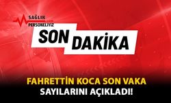 Fahrettin Koca Son Vaka Sayılarını Açıkladı!