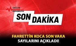 Fahrettin Koca Son Vaka Sayılarını Açıkladı!