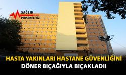 Hasta Yakınları Hastane Güvenliğini Döner Bıçağıyla Bıçakladı!