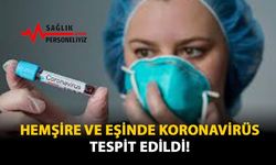 Hemşire ve Eşinde Koronavirüs Tespit Edildi!