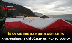 İran Sınırında Kurulan Sahra Hastanesinde 18 Kişi Gözlem Altında Tutuluyor