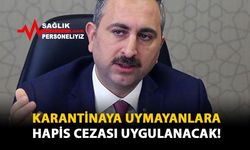 Karantinaya Uymayanlara Hapis Cezası Uygulanacak!