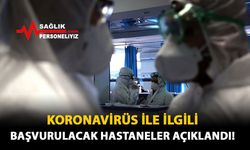 Koronavirüs İle İlgili Başvurulacak Hastaneler Açıklandı!