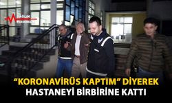 “Koronavirüs Kaptım“ Diyerek Tüm Hastaneyi Birbirine Kattı