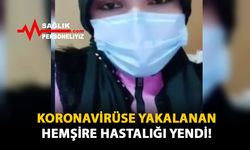 Koronavirüse Yakalanan Hemşire Hastalığı Yendi!