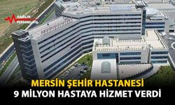 Mersin Şehir Hastanesi 9 Milyon Hastaya Hizmet Verdi