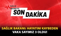 Sağlık Bakanı Hayatını Kaybeden Vaka Sayımız 3 Oldu