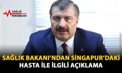 Sağlık Bakanı'ndan Singapur'daki Hasta İle İlgili Açıklama