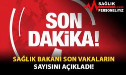 Sağlık Bakanı Son Vakaların Sayısını Açıkladı