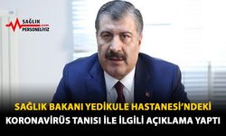 Sağlık Bakanı Yedikule Hastanesi’ndeki Koronavirüs Tanısı İle İlgili Açıklama Yaptı