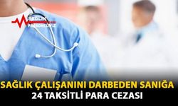 Sağlık Çalışanını Darbeden Sanığa 24 Taksitli Para Cezası