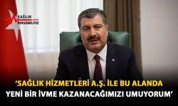 'Sağlık Hizmetleri A.Ş.ile Bu Alanda Yeni Bir İvme Kazanacağımızı Umuyorum'