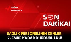 Sağlık Personelinin İzinleri 2. Emre Kadar Durduruldu!