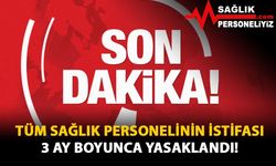 Tüm Sağlık Personelinin İstifası 3 Ay Boyunca Yasaklandı