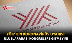 YÖK'ten Koronavirüs Uyarısı: Uluslararası Kongrelere Gitmeyin!