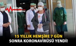 15 Yıllık Hemşire 7 Gün Sonra Koronavirüsü Yendi!