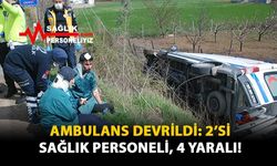 Ambulans Devrildi: 2'si Sağlık Personeli, 4 Yaralı!