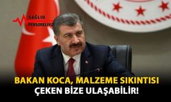 Bakan Koca, Malzeme Sıkıntısı Çeken Bize Ulaşabilir