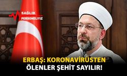 Erbaş: Koronavirüsten Ölenler Şehit Sayılır!