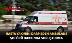 Hasta Yakınını Darp Eden Ambulans Şoförü Hakkında Soruşturma