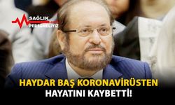 Haydar Baş Koronavirüsten Hayatını Kaybetti!