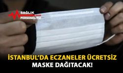 İstanbul'da Eczaneler Ücretsiz Maske Dağıtacak 