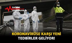 Koronavirüse Karşı Yeni Tedbirler Geliyor