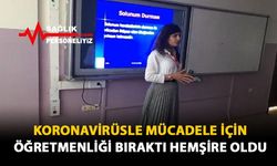 Koronavirüsle Mücadele İçin Öğretmenliği Bıraktı Hemşire Oldu