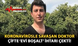 Koronavirüsle Savaşan Doktor Çifte 'Evi Boşalt' İhtarı Çekti!