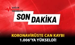 Koronavirüste Can Kaybı 1.006'ya Yükseldi!