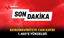 Koronavirüste Can Kaybı 1.403'e Yükseldi!