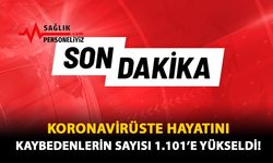 Koronavirüste Hayatını Kaybedenlerin Sayısı 1.101'e Yükseldi!