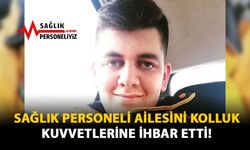 Sağlık Personeli Ailesini Kolluk Kuvvetlerine İhbar Etti