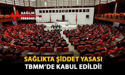 Sağlıkta Şiddet Yasası TBMM'de Kabul Edildi!