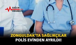 Zonguldak'ta Sağlıkçılar Polisevi’nden Ayrıldı!