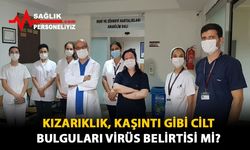 Kızarıklık, Kaşıntı Gibi Cilt Bulguları Virüs Belirtisi Mi?