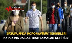 Erzurum'da Koranavirüs Tedbirleri Kapsamında Bazı Kısıtlamalar Getirildi