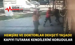 Hemşire ve Doktorlar Dehşeti Yaşadı! Kapıyı Tutarak Kendilerini Korudular